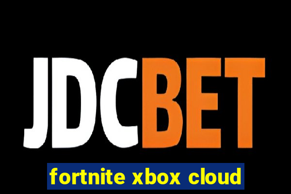 fortnite xbox cloud